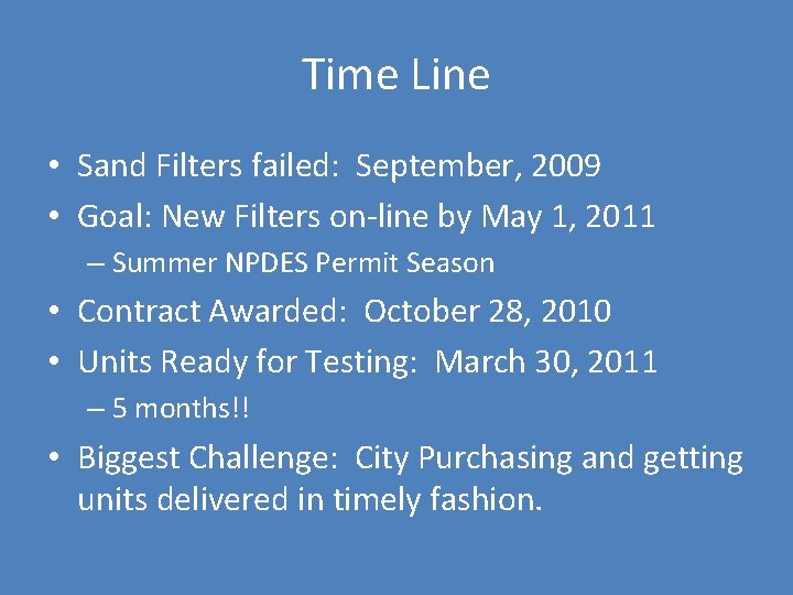 Time Line • Sand Filters failed: September, 2009 • Goal: New Filters on-line by