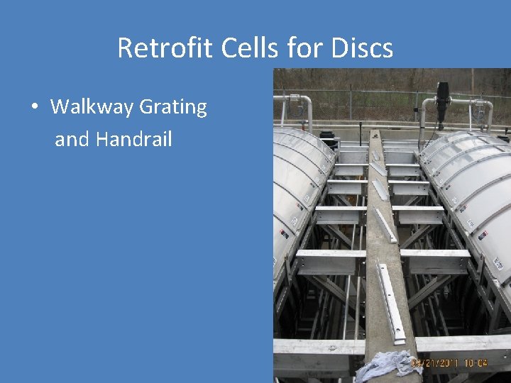 Retrofit Cells for Discs • Walkway Grating and Handrail 