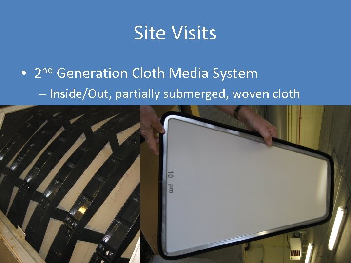 Site Visits • 2 nd Generation Cloth Media System – Inside/Out, partially submerged, woven