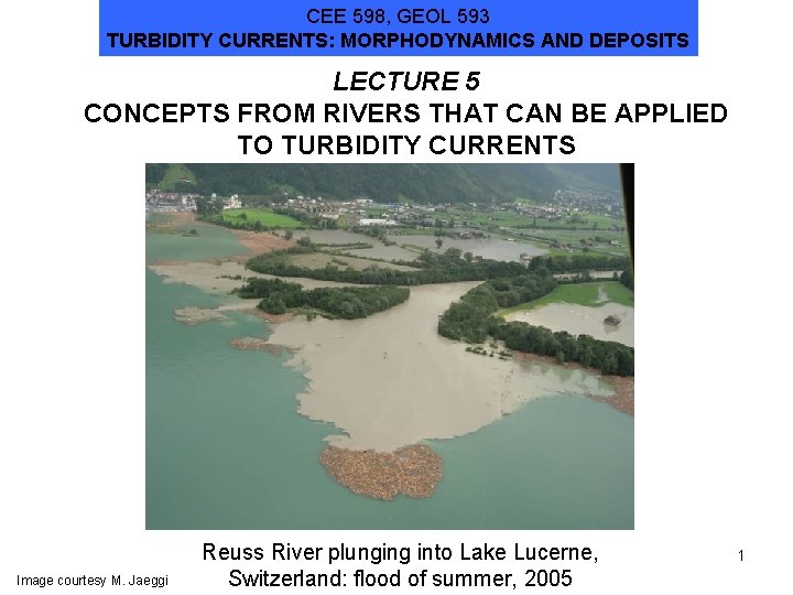 CEE 598, GEOL 593 TURBIDITY CURRENTS: MORPHODYNAMICS AND DEPOSITS LECTURE 5 CONCEPTS FROM RIVERS