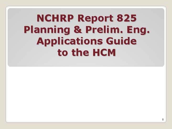 NCHRP Report 825 Planning & Prelim. Eng. Applications Guide to the HCM 1 