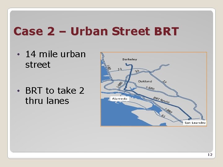 Case 2 – Urban Street BRT • 14 mile urban street • BRT to