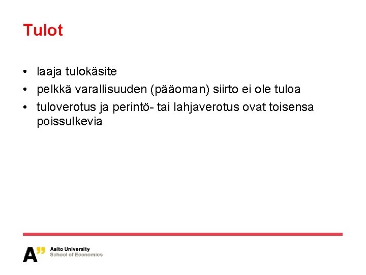Tulot • laaja tulokäsite • pelkkä varallisuuden (pääoman) siirto ei ole tuloa • tuloverotus