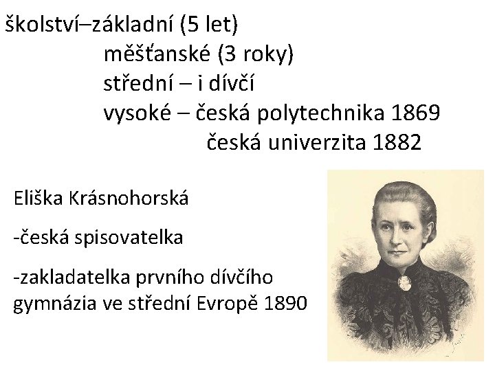 školství–základní (5 let) měšťanské (3 roky) střední – i dívčí vysoké – česká polytechnika