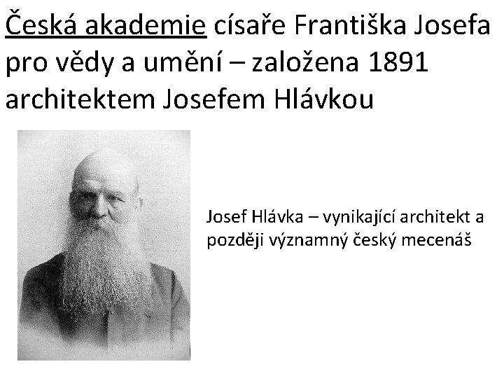 Česká akademie císaře Františka Josefa pro vědy a umění – založena 1891 architektem Josefem