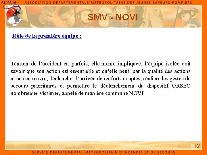 SMV - NOVI Rôle de la première équipe : Témoin de l’accident et, parfois,