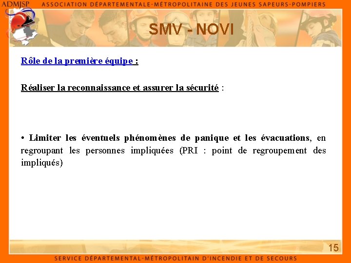 SMV - NOVI Rôle de la première équipe : Réaliser la reconnaissance et assurer