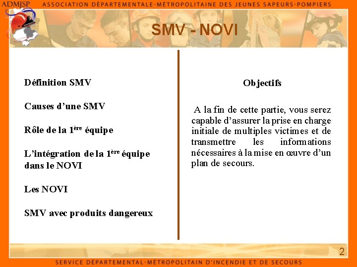 SMV - NOVI Définition SMV Causes d’une SMV Rôle de la 1ère équipe L’intégration
