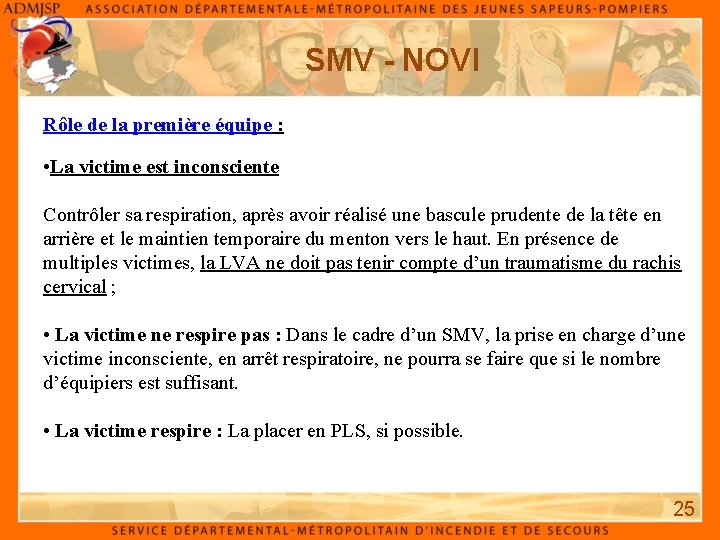 SMV - NOVI Rôle de la première équipe : • La victime est inconsciente