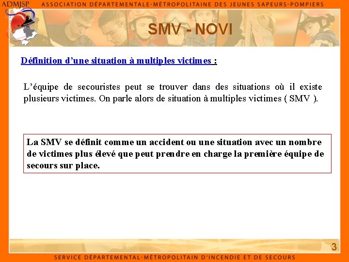 SMV - NOVI Définition d’une situation à multiples victimes : L’équipe de secouristes peut