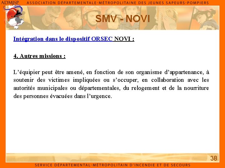 SMV - NOVI Intégration dans le dispositif ORSEC NOVI : 4. Autres missions :