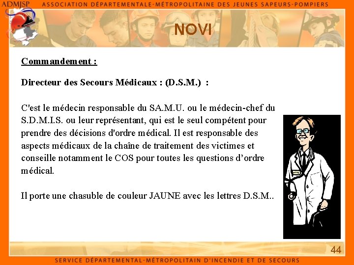 NOVI Commandement : Directeur des Secours Médicaux : (D. S. M. ) : C'est