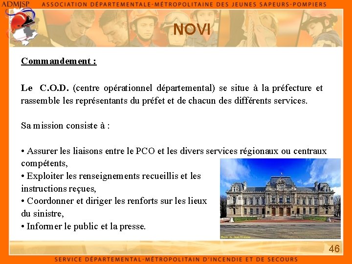 NOVI Commandement : Le C. O. D. (centre opérationnel départemental) se situe à la
