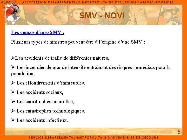 SMV - NOVI Les causes d’une SMV : Plusieurs types de sinistres peuvent être