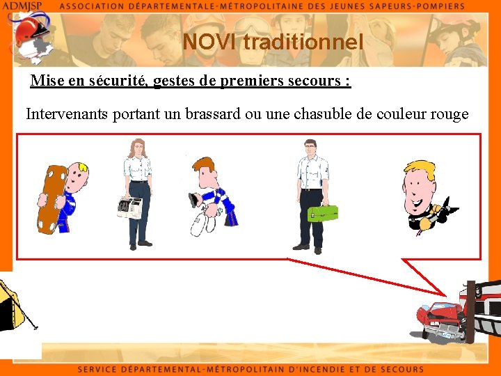 NOVI traditionnel Mise en sécurité, gestes de premiers secours : Intervenants portant un brassard