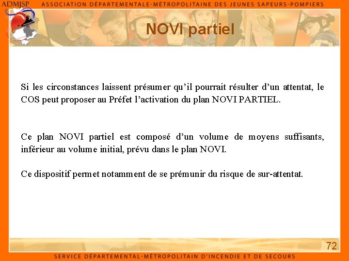 NOVI partiel Si les circonstances laissent présumer qu’il pourrait résulter d’un attentat, le COS