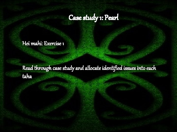 Case study 1: Pearl Hei mahi: Exercise 1 Read through case study and allocate
