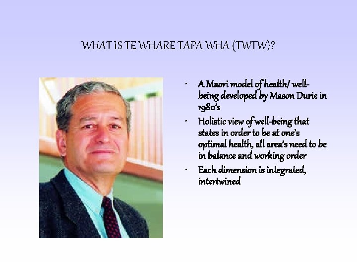 WHAT IS TE WHARE TAPA WHA (TWTW)? • A Maori model of health/ wellbeing