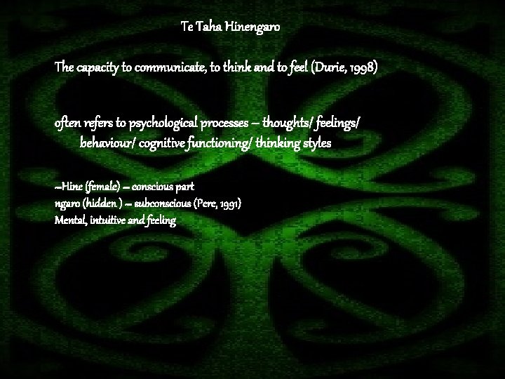 Te Taha Hinengaro The capacity to communicate, to think and to feel (Durie, 1998)