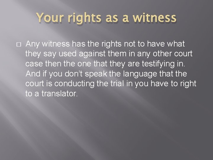 Your rights as a witness � Any witness has the rights not to have