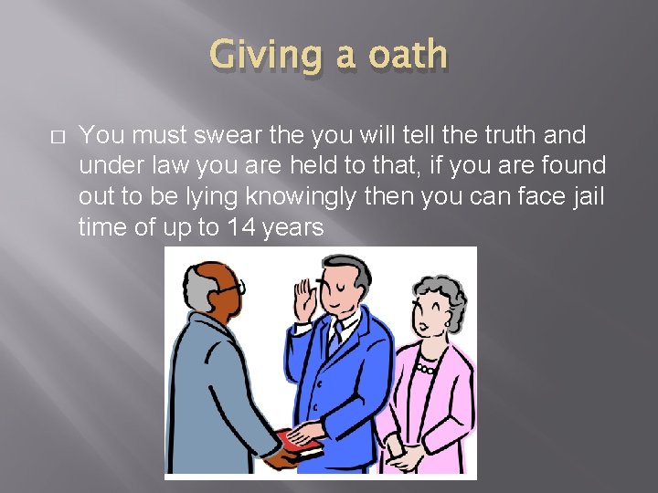 Giving a oath � You must swear the you will tell the truth and