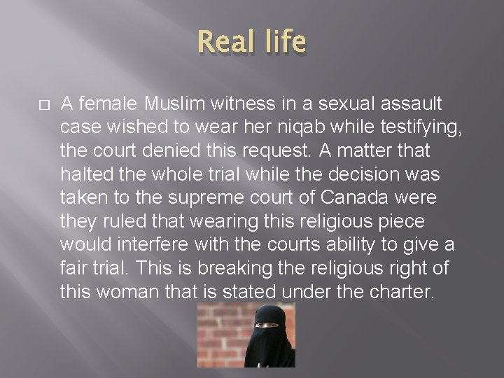 Real life � A female Muslim witness in a sexual assault case wished to