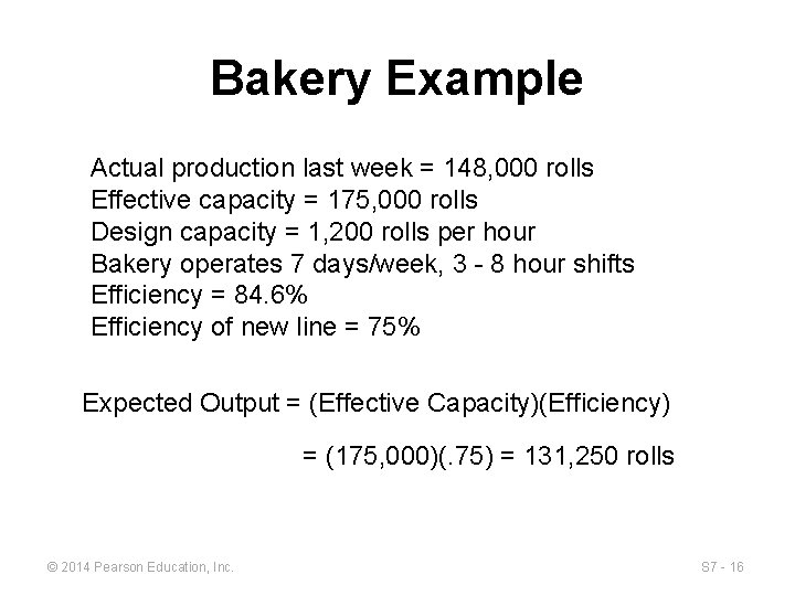 Bakery Example Actual production last week = 148, 000 rolls Effective capacity = 175,