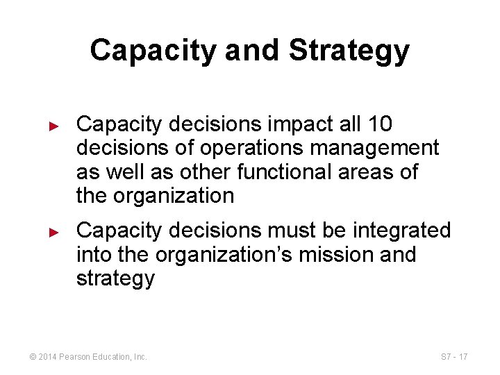 Capacity and Strategy ► ► Capacity decisions impact all 10 decisions of operations management