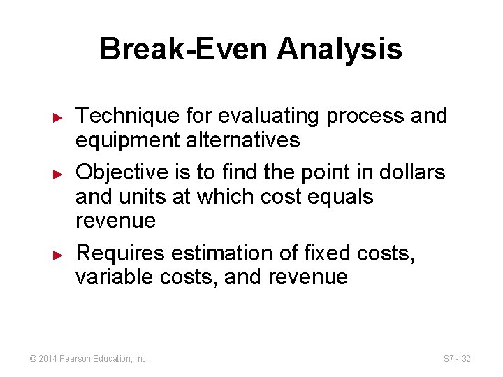 Break-Even Analysis ► ► ► Technique for evaluating process and equipment alternatives Objective is