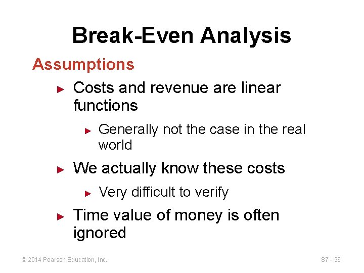 Break-Even Analysis Assumptions ► Costs and revenue are linear functions ► ► We actually
