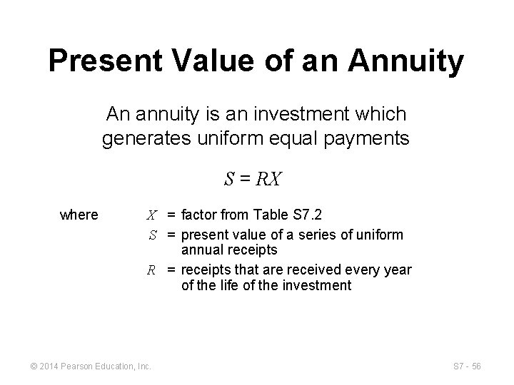 Present Value of an Annuity An annuity is an investment which generates uniform equal