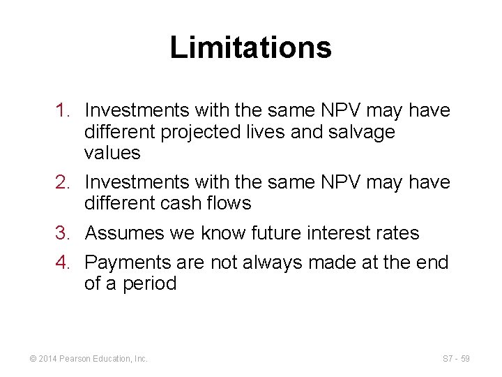 Limitations 1. Investments with the same NPV may have different projected lives and salvage
