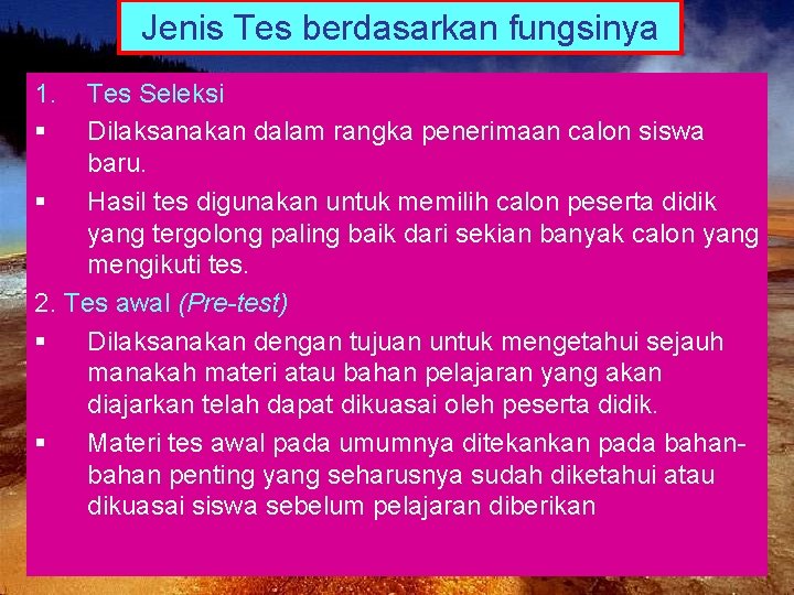 Jenis Tes berdasarkan fungsinya 1. § Tes Seleksi Dilaksanakan dalam rangka penerimaan calon siswa