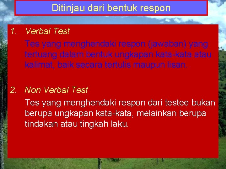 Ditinjau dari bentuk respon 1. Verbal Test Tes yang menghendaki respon (jawaban) yang tertuang