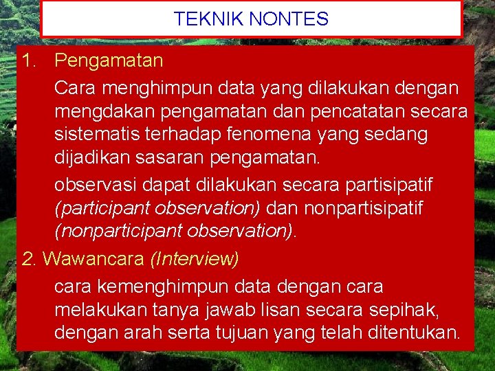 TEKNIK NONTES 1. Pengamatan Cara menghimpun data yang dilakukan dengan mengdakan pengamatan dan pencatatan