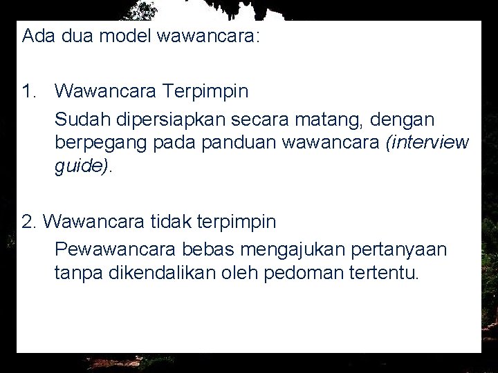 Ada dua model wawancara: 1. Wawancara Terpimpin Sudah dipersiapkan secara matang, dengan berpegang pada