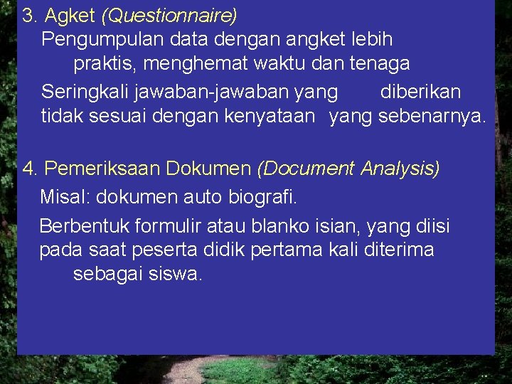 3. Agket (Questionnaire) Pengumpulan data dengan angket lebih praktis, menghemat waktu dan tenaga Seringkali