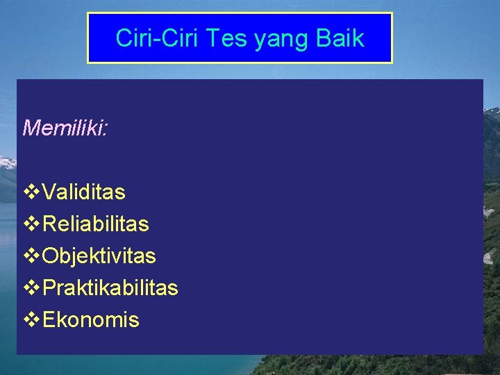 Ciri-Ciri Tes yang Baik Memiliki: v. Validitas v. Reliabilitas v. Objektivitas v. Praktikabilitas v.