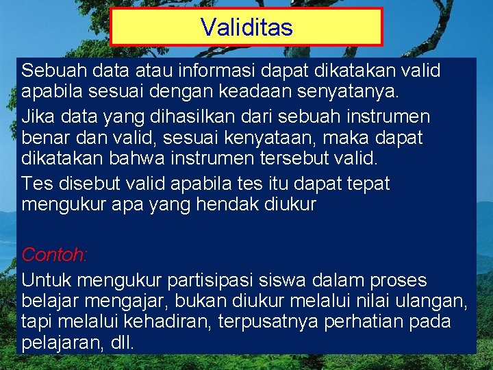 Validitas Sebuah data atau informasi dapat dikatakan valid apabila sesuai dengan keadaan senyatanya. Jika