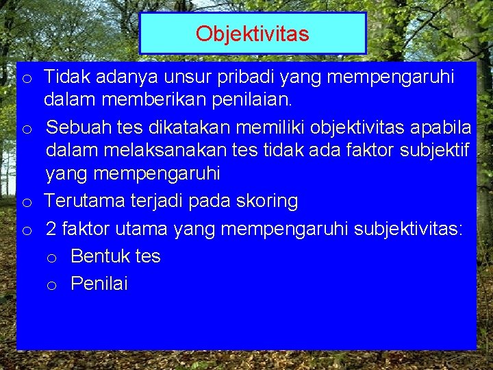 Objektivitas o Tidak adanya unsur pribadi yang mempengaruhi dalam memberikan penilaian. o Sebuah tes