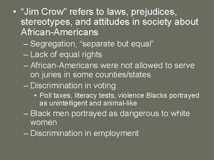  • “Jim Crow” refers to laws, prejudices, stereotypes, and attitudes in society about