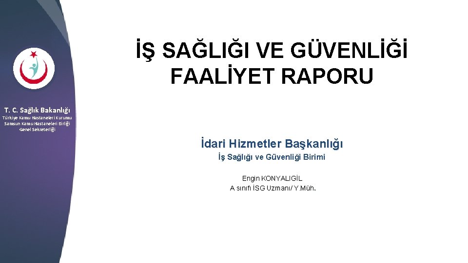 İŞ SAĞLIĞI VE GÜVENLİĞİ FAALİYET RAPORU T. C. Sağlık Bakanlığı Türkiye Kamu Hastaneleri Kurumu