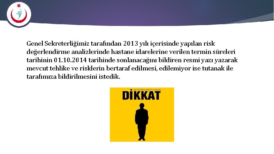 Genel Sekreterliğimiz tarafından 2013 yılı içerisinde yapılan risk değerlendirme analizlerinde hastane idarelerine verilen termin