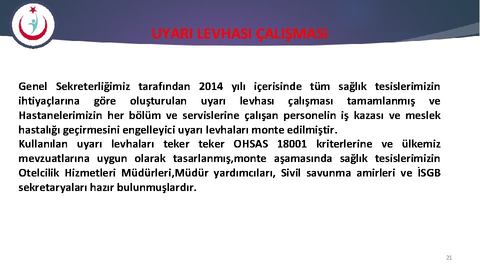 UYARI LEVHASI ÇALIŞMASI Genel Sekreterliğimiz tarafından 2014 yılı içerisinde tüm sağlık tesislerimizin ihtiyaçlarına göre