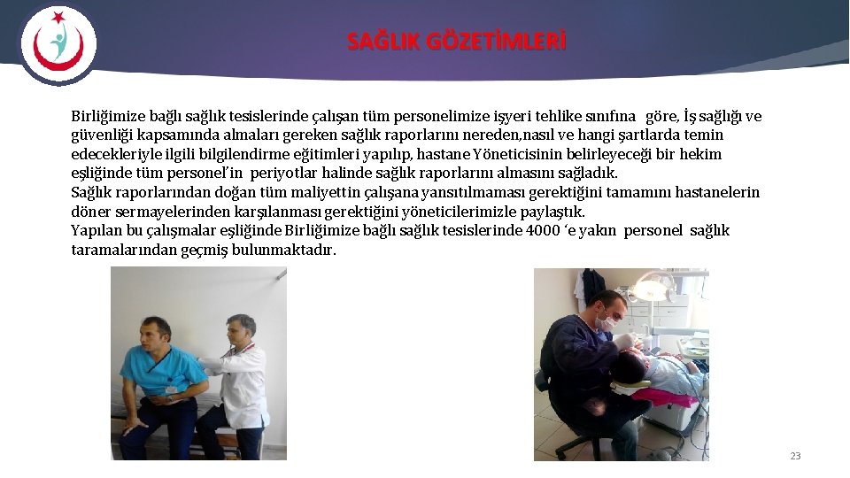 SAĞLIK GÖZETİMLERİ Birliğimize bağlı sağlık tesislerinde çalışan tüm personelimize işyeri tehlike sınıfına göre, İş