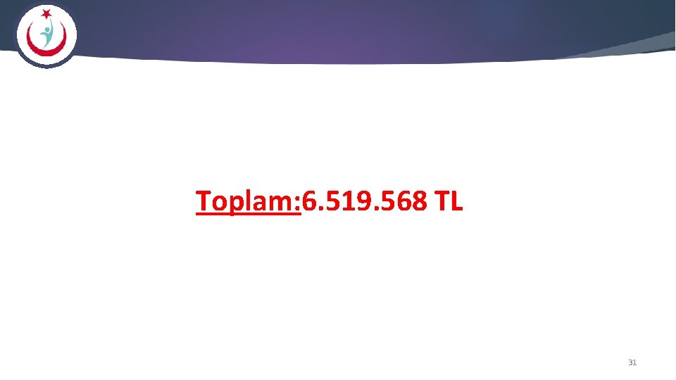  Toplam: 6. 519. 568 TL 31 