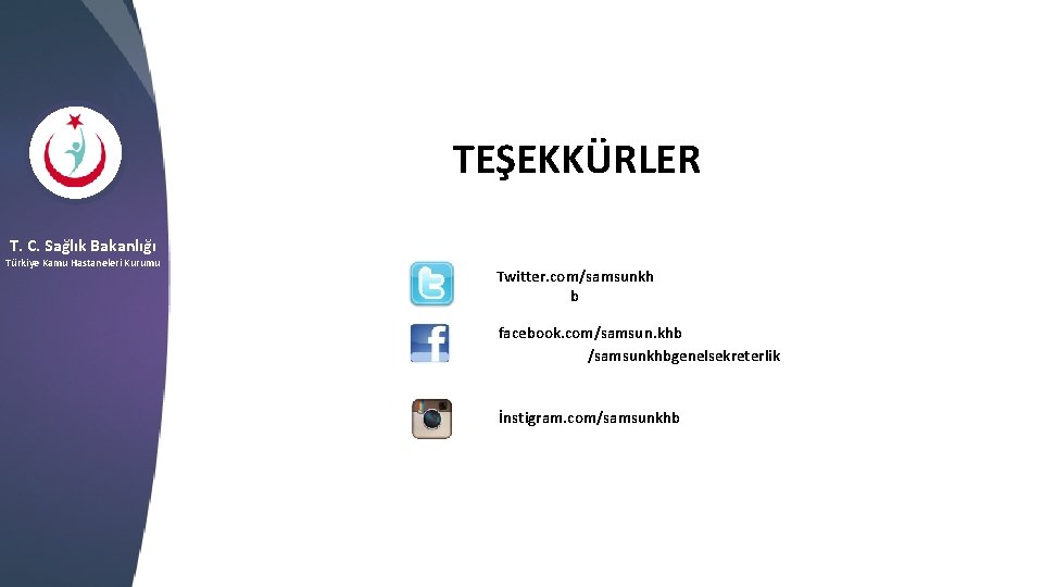 TEŞEKKÜRLER T. C. Sağlık Bakanlığı Türkiye Kamu Hastaneleri Kurumu Twitter. com/samsunkh b facebook. com/samsun.