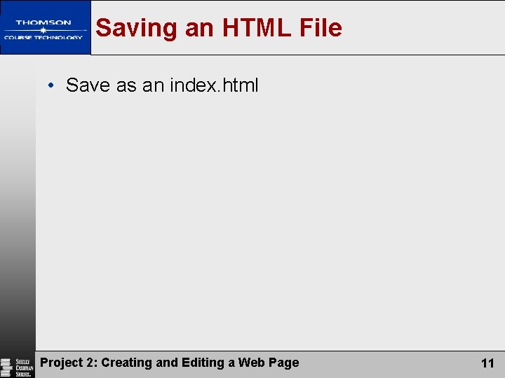 Saving an HTML File • Save as an index. html Project 2: Creating and