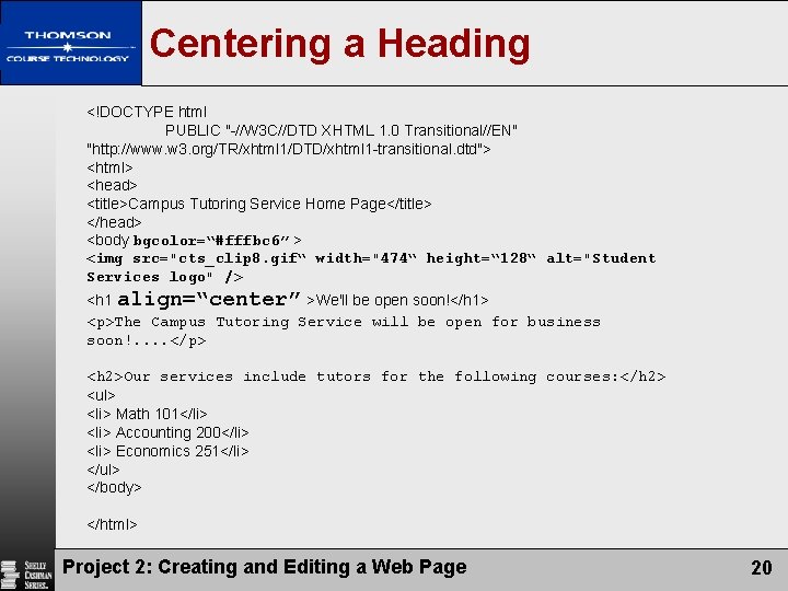 Centering a Heading <!DOCTYPE html PUBLIC "-//W 3 C//DTD XHTML 1. 0 Transitional//EN" "http: