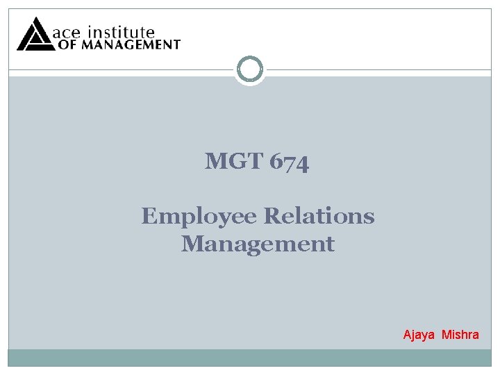 MGT 674 Employee Relations Management Ajaya Mishra 